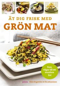Ät dig frisk med grön mat; Kåre Engström, Ola Johansson; 2007