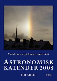Astronomisk kalender 2008 : vad du kan se på himlen under året; Per Ahlin; 2007