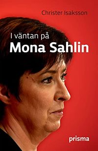 I väntan på Mona Sahlin; Christer Isaksson; 2008