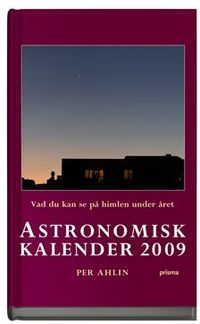 Astronomisk kalender 2009 : vad du kan se på himlen under året; Per Ahlin; 2008