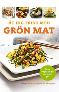 Ät dig frisk med grön mat; Kåre Engström, Ola Johansson; 2008