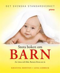 Stora boken om barn : att vänta och föda : barnets första sex år; Kristina Hofsten, Lena Lidbeck; 2008