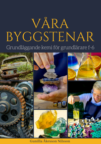 Våra byggstenar : grundläggande kemi för grundlärare f-6; Gunilla Åkesson Nilsson; 2021