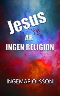 Jesus är väl ingen religion; Ingemar Olsson; 2019