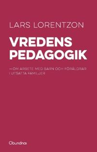 Vredens pedagogik : om arbete med barn och föräldrar i utsatta familjer; Lars Lorentzon; 2022