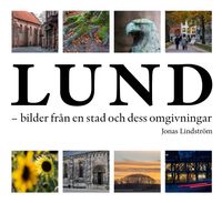 Lund - bilder från en stad och dess omgivningar; Jonas Lindström; 2020