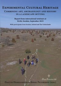 Experimental cultural heritage : combining art, archaeology and history in a landscape setting; Dafvid Hermansson, Bodil Petersson; 2020