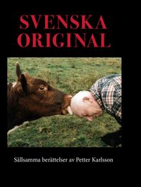 Svenska original : sällsamma berättelser; Petter Karlsson; 2023