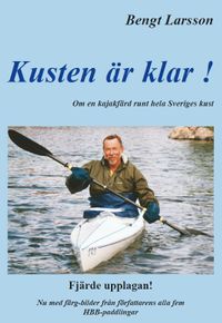Kusten är klar! eller 100 dagar i kajak och 100 nätter i tält runt hela Sveriges kust; Bengt Larsson; 2020