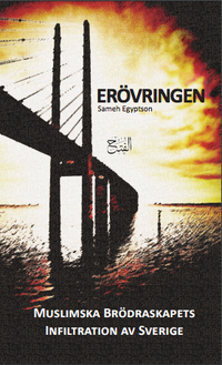 Erövringen : Muslimska brödraskapets infiltration av Sverige; Sameh Egyptson; 2020