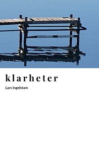 Klarheter : minnen och reflexioner från mitt liv; Lars Ingelstam; 2022