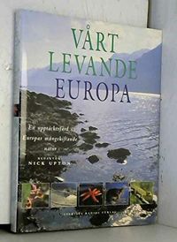 Vårt levande Europa: en upptäcktsfärd i Europas mångskiftande natur; Nick Upton, Sverre Sjölander; 1998