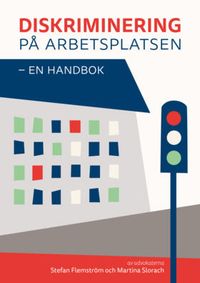 Diskriminering på arbetsplatsen - en handbok; Stefan Flemström, Martina Slorach; 2014