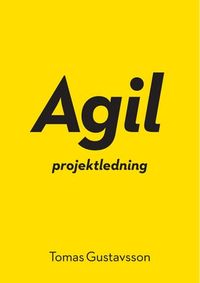 Agil projektledning ; Tomas Gustavsson; 2011