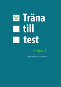 Träna till test - sfi C; Eva Bernhardtson, Louise Tarras; 2012