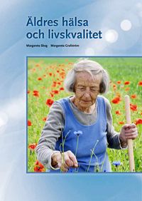 Äldres hälsa och livskvalitet; Margareta Skog, Margareta Grafström; 2013