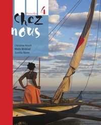 Chez nous 4 Textbok; Lena Wilhelmsson, Christina Hirsch, Daniel Hermansson, Gunilla Norén, Matts Winblad; 2013