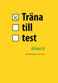 Träna till test - sfi B; Eva Bernhardtson, Louise Tarras; 2014
