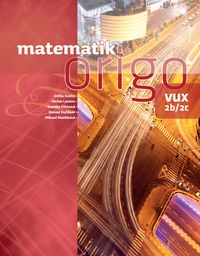 Matematik Origo 2b/2c vux; Attila Szabo, Niclas Larson, Gunilla Viklund, Daniel Dufåker, Mikael Marklund; 2012