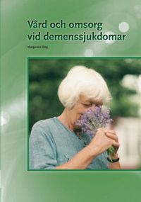 Vård och omsorg vid demenssjukdomar; Margareta Skog; 2012