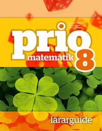 Prio Matematik 8 Lärarguide; Katarina Cederqvist, Stefan Larsson, Patrik Gustafsson, Attila Szabo; 2014