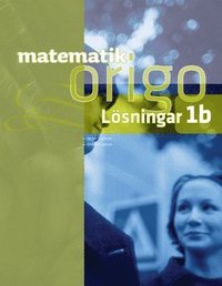 Matematik Origo 1b Lösningshäfte; Gunilla Viklund, Attila Szabo, Mikael Marklund, Nic Larson; 2014
