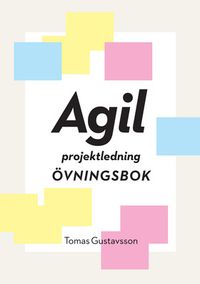 Agil projektledning Övningsbok; Tomas Gustavsson; 2015