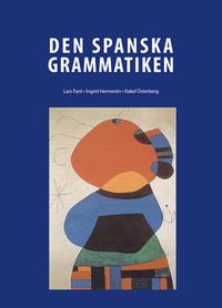 Den Spanska Grammatiken; Lars Fant, Ingrid Hermerén, Rakel Österberg; 2015