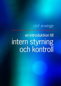 En introduktion till intern styrning och kontroll; Olof Arwinge; 2015