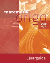 Matematik Origo 2b/2c vux Lärarguide; Niclas Larson, Gunilla Viklund, Daniel Dufåker; 2015