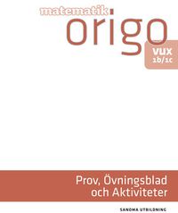 Matematik Origo Prov, övningsblad, aktiviteter 1b/1c vux (pdf); Niclas Larson, Gunilla Viklund, Daniel Dufåker; 2014