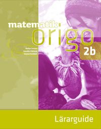 Matematik Origo 2b Lärarguide; Niclas Larson, Gunilla Viklund, Daniel Dufåker; 2015