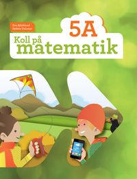 Koll på matematik 5A; Eva Björklund, Heléne Dalsmyr; 2015