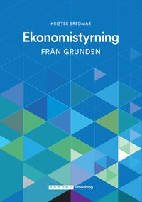 Ekonomistyrning från grunden; Krister Bredmar; 2018