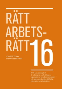 Rätt Arbetsrätt 2016; Louise Ideström D'Oliwa, Stefan Flemström; 2016