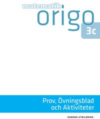 Matematik Origo 3c Prov, Övningsblad, Aktiviteter (pdf); Niclas Larson, Daniel Dufåker, Emelie Reuterswärd; 2017