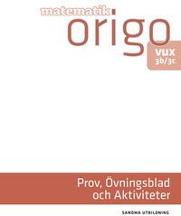 Matematik Origo Prov, övningsblad, aktiviteter 3b/3c vux (pdf); Attila Szabo, Niclas Larson, Gunilla Viklund, Daniel Dufåker, Mikael Marklund; 2017