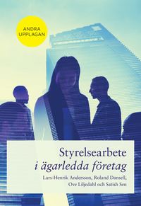 Styrelsearbete i ägarledda företag; Lars-Henrik Andersson, Roland Dansell, Ove Liljedahl, Satish Sen; 2016