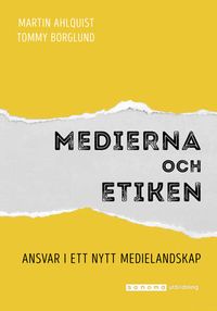 Medierna och etiken; Martin Ahlqvist, Tommy Borglund; 2017