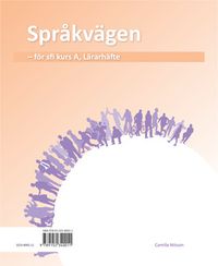 Språkvägen sfi A Lärarhandledning med kopieringsunderlag; Ulrika Ekblad, Caroline Söderqvist; 2016