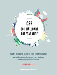 CSR och hållbart företagande; Tommy Borglund, Hans De Geer, Magnus Frostenson, Lin Lerpold, Sara Nordbrand, Emma Sjöström, Susanne Sweet, Karolina Windell; 2017