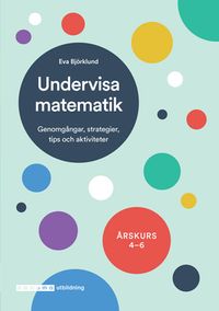 Undervisa matematik åk 4-6; Eva Björklund; 2018