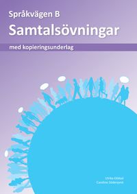 Språkvägen sfi B Samtalsövningar; Ulrika Ekblad, Caroline Söderqvist, Camilla Nilsson; 2017