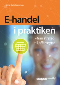 E-handel i praktiken - från strategi till affärsnytta; Hanna-Karin Grensman; 2019