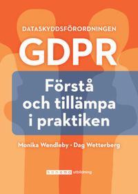Dataskyddsförordningen GDPR : förstå och tillämpa i praktiken; Monika Wendleby, Dag Wetterberg; 2018