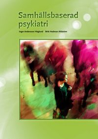 Samhällsbaserad psykiatri onlinebok; Inger Andersson-Höglund, Britt Hedman-Ahlström; 2017