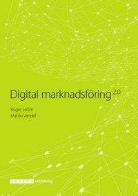 Digital marknadsföring; Roger Ström, Martin Vendel; 2018