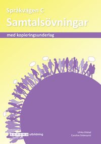 Språkvägen sfi C Samtalsövningar; Ulrika Ekblad, Caroline Söderqvist; 2018