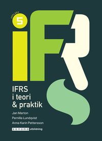IFRS : i teori och praktik; Jan Marton, Anna Karin Pettersson, Pernilla Lundqvist; 2018