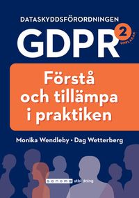 Dataskyddsförordningen GDPR : förstå och tillämpa i praktiken; Monika Wendleby, Dag Wetterberg; 2019